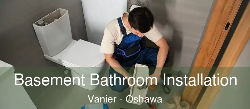  Basement Bathroom Installation Vanier - Oshawa