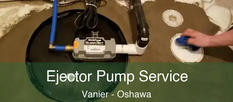  Ejector Pump Service Vanier - Oshawa