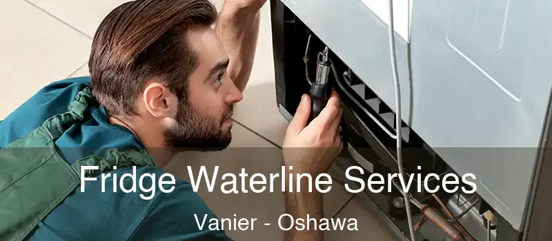  Fridge Waterline Services Vanier - Oshawa