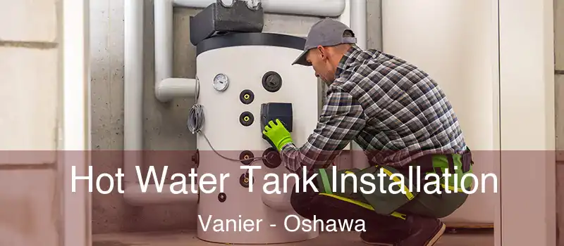  Hot Water Tank Installation Vanier - Oshawa
