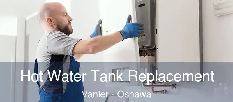  Hot Water Tank Replacement Vanier - Oshawa