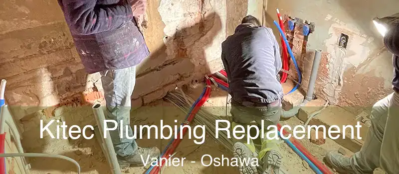  Kitec Plumbing Replacement Vanier - Oshawa