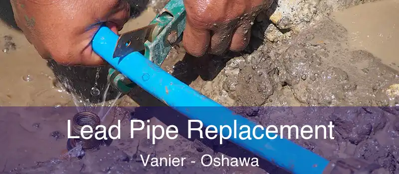  Lead Pipe Replacement Vanier - Oshawa