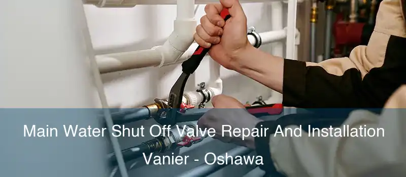  Main Water Shut Off Valve Repair And Installation Vanier - Oshawa