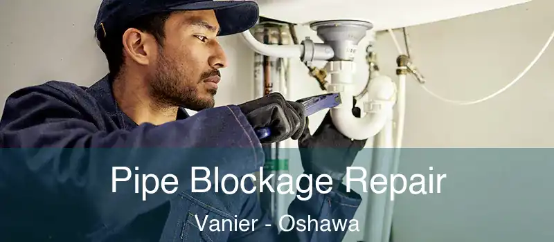  Pipe Blockage Repair Vanier - Oshawa