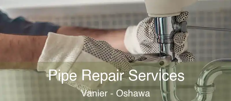  Pipe Repair Services Vanier - Oshawa