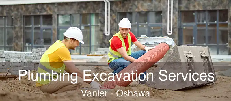  Plumbing Excavation Services Vanier - Oshawa