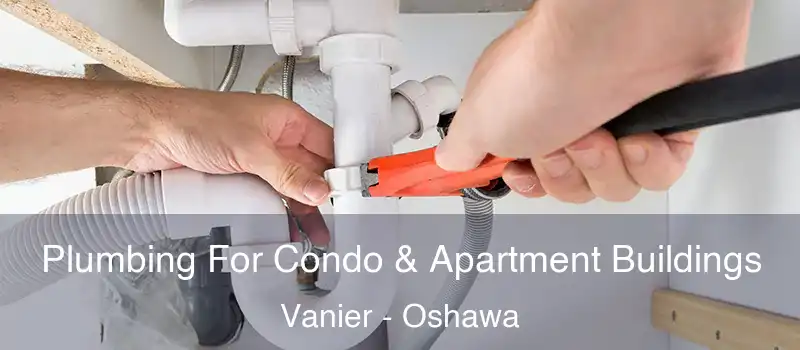  Plumbing For Condo & Apartment Buildings Vanier - Oshawa