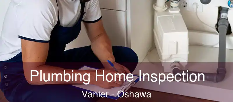  Plumbing Home Inspection Vanier - Oshawa