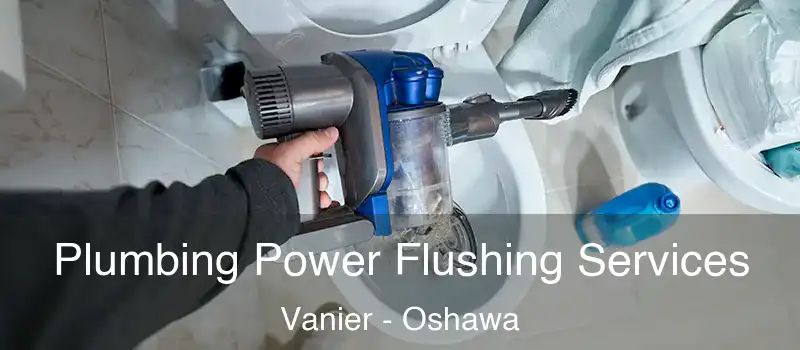  Plumbing Power Flushing Services Vanier - Oshawa