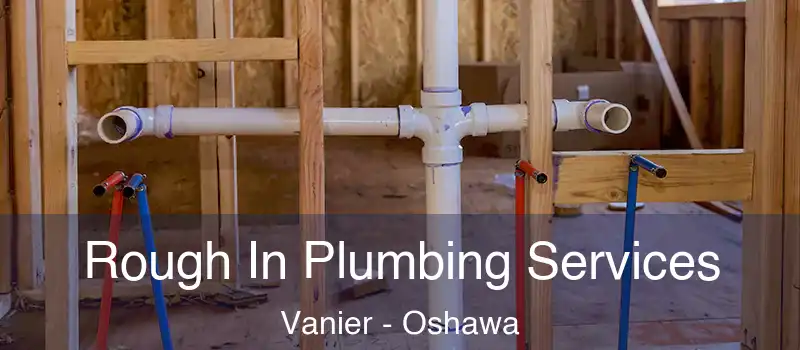  Rough In Plumbing Services Vanier - Oshawa