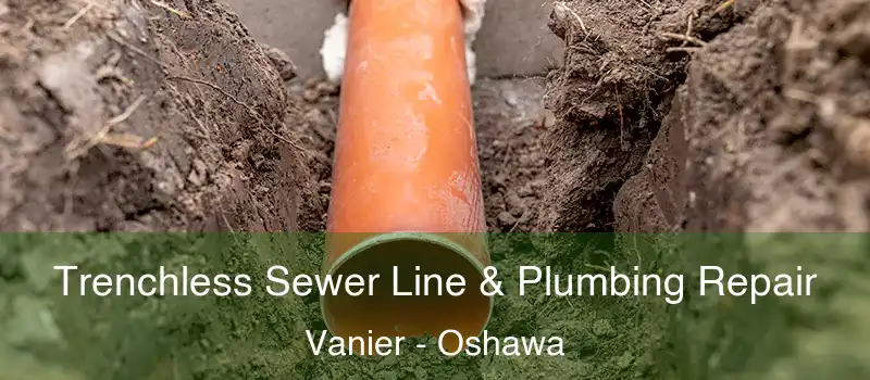  Trenchless Sewer Line & Plumbing Repair Vanier - Oshawa