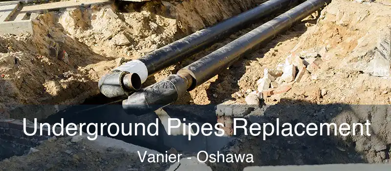  Underground Pipes Replacement Vanier - Oshawa
