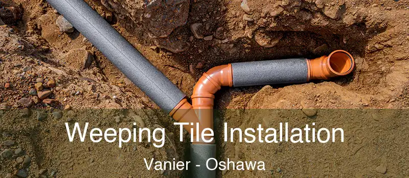  Weeping Tile Installation Vanier - Oshawa