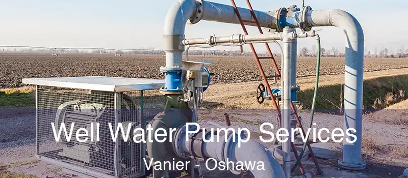  Well Water Pump Services Vanier - Oshawa